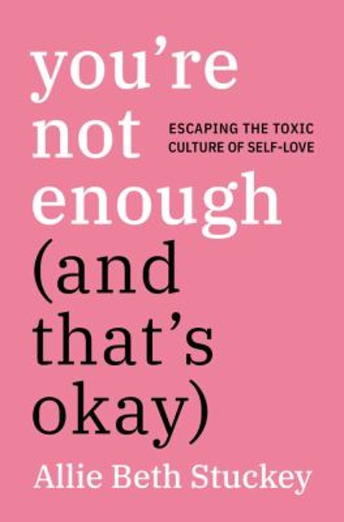 You’re Not Enough and That’s Okay : Escaping the Toxic Culture of