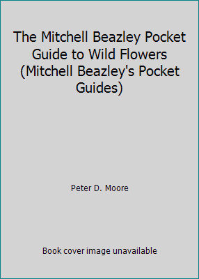 The Mitchell Beazley Pocket Guide to Wild Flowers (Mitchell Beazley’s Pocket…