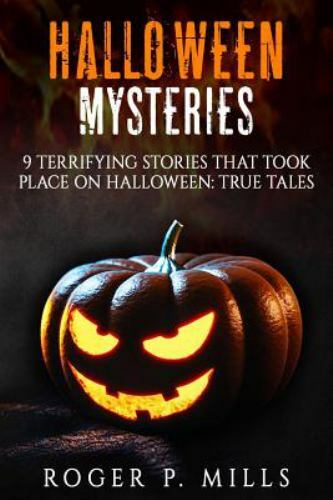 Halloween Mysteries: 9 Terrifying Stories That Took Place on Halloween: True…