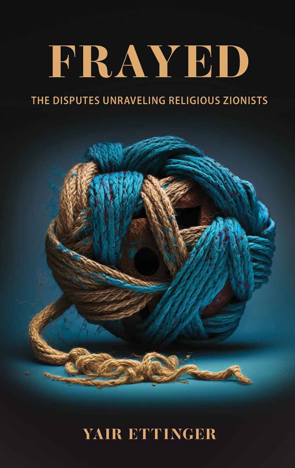 FRAYED: The Disputes Unraveling Reli…, Ettinger, Yair, Ships Free NEW