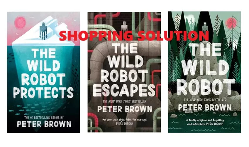 The Wild Robot Series: The Wild Robot +Protects +Escapes by Peter Brown……..