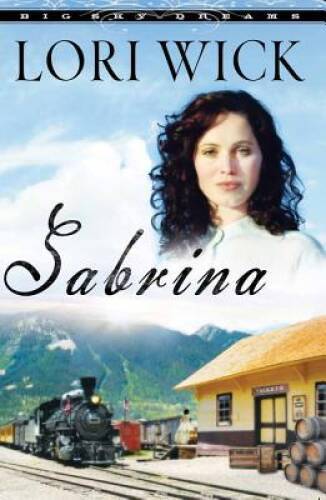Sabrina (Big Sky Dreams, Book 2) – Paperback By Wick, Lori – GOOD