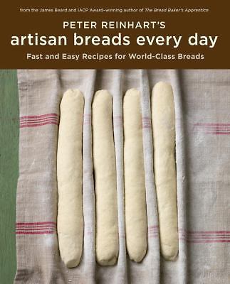 Peter Reinhart’s Artisan Breads Every Day, Reinhart, Peter, Good Book