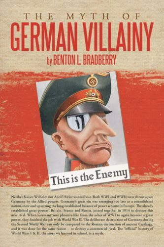 Myth of German Villainy Hardcover by Benton L Bradberry