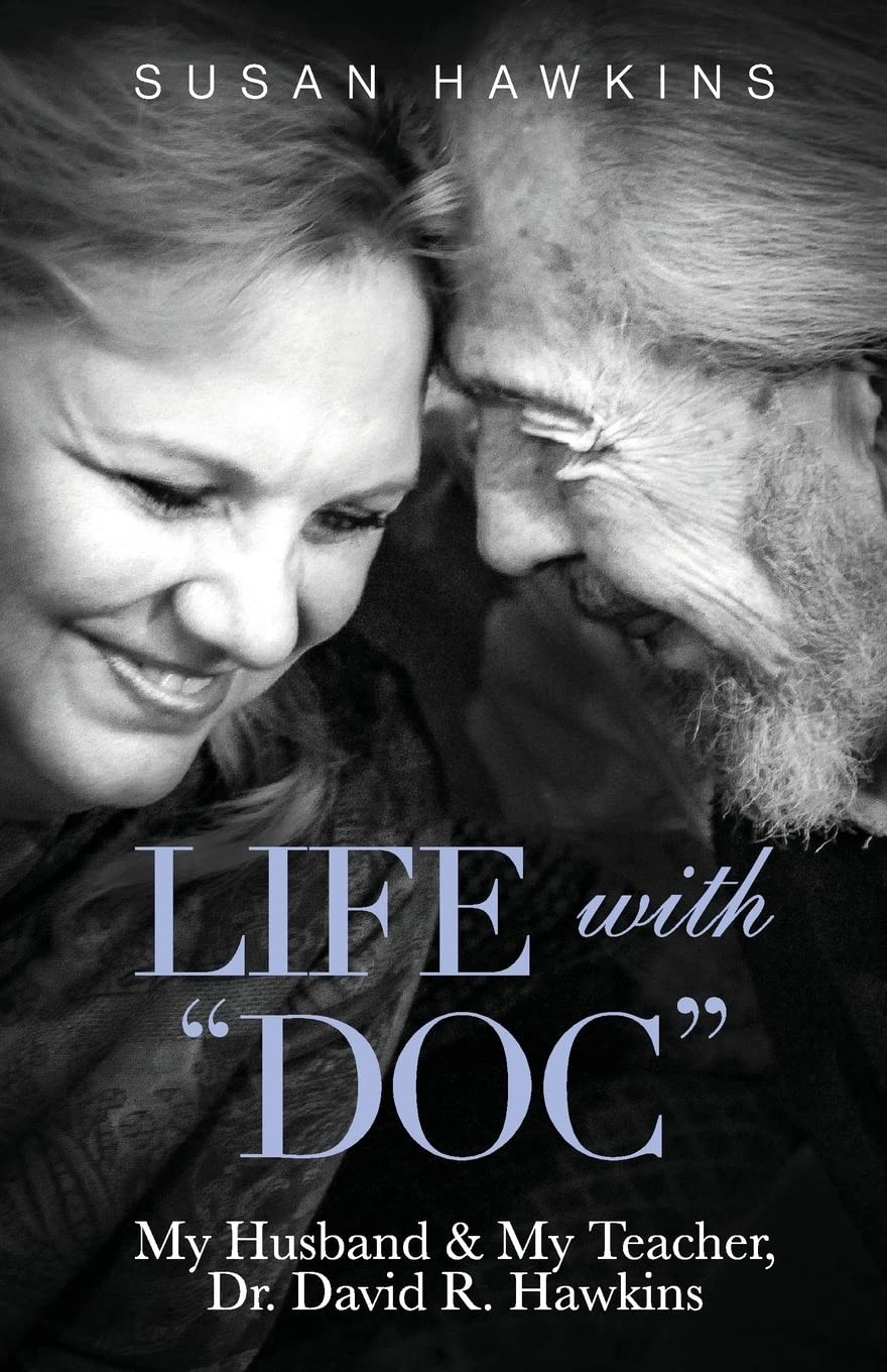 Life with “Doc”: My Husband & My Teacher, Dr. David R. Hawkins