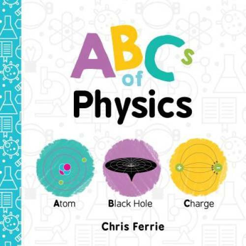 ABCs of Physics (Baby University) – Board book By Ferrie, Chris – VERY GOOD