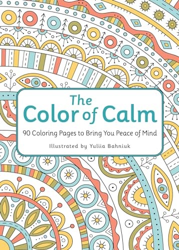 The Color of Calm: 90 Coloring Pages to Bring You Peace of Mind