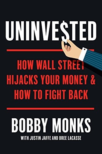 UNINVESTED: HOW WALL STREET HIJACKS YOUR MONEY AND HOW TO By Bobby Monks Mint