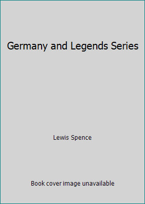 Germany and Legends Series by Lewis Spence