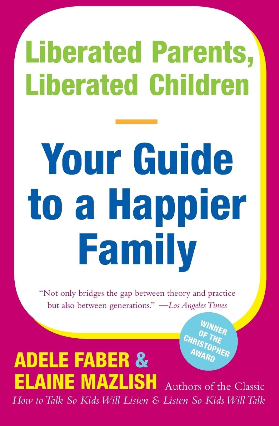 Liberated Parents, Children: Your Guide to a Happier Family – The…