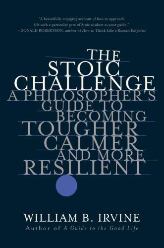 The Stoic Challenge: A Philosopher’s Guide to Becoming Tougher, Calm – VERY GOOD