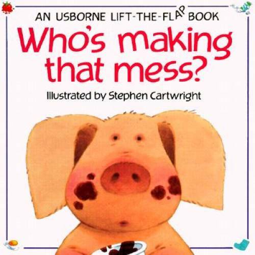 Who’s Making That Mess? (Lift the Flap) – Paperback – GOOD