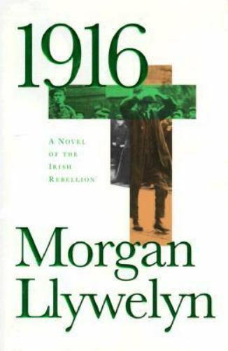 1916: A Novel of the Irish Rebellion by Llywelyn, Morgan