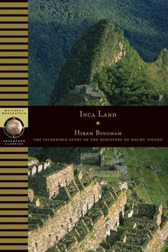 Inca Land: Explorations in the Highlands of Peru by Hiram Bingham: Used