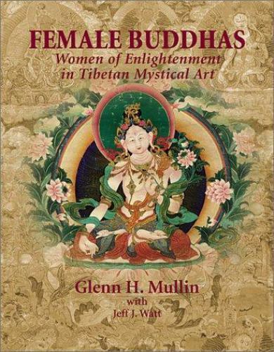 Female Buddhas : Women of Enlightenment in Tibetan Mystical Art by Glenn H. Mull