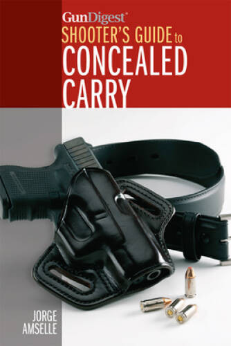 Gun Digest’s Shooter’s Guide to Concealed Carry – Paperback – VERY GOOD