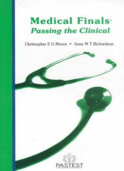 Medical Finals: Passing the Clinical By Chris Moore, Anna Richa