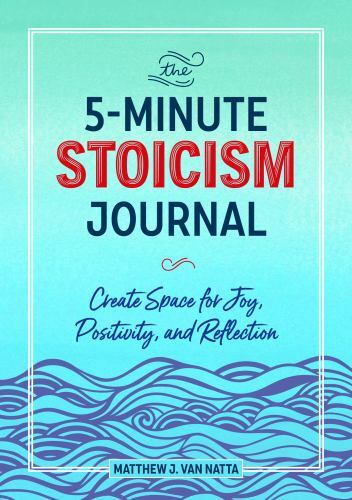 5-minute Stoicism Journal : Create Space for Joy, Positivity, and Reflection,…