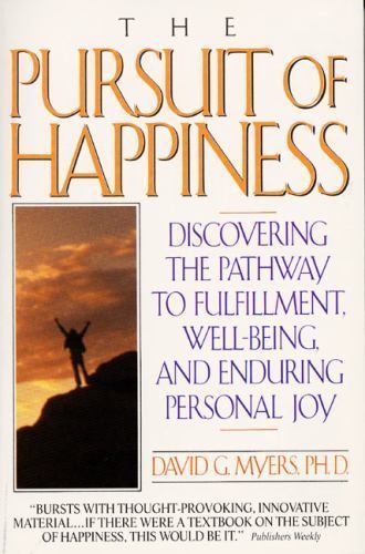 The Pursuit of Happiness: Discovering the Pathway to Fulfillment, Well-Being, an