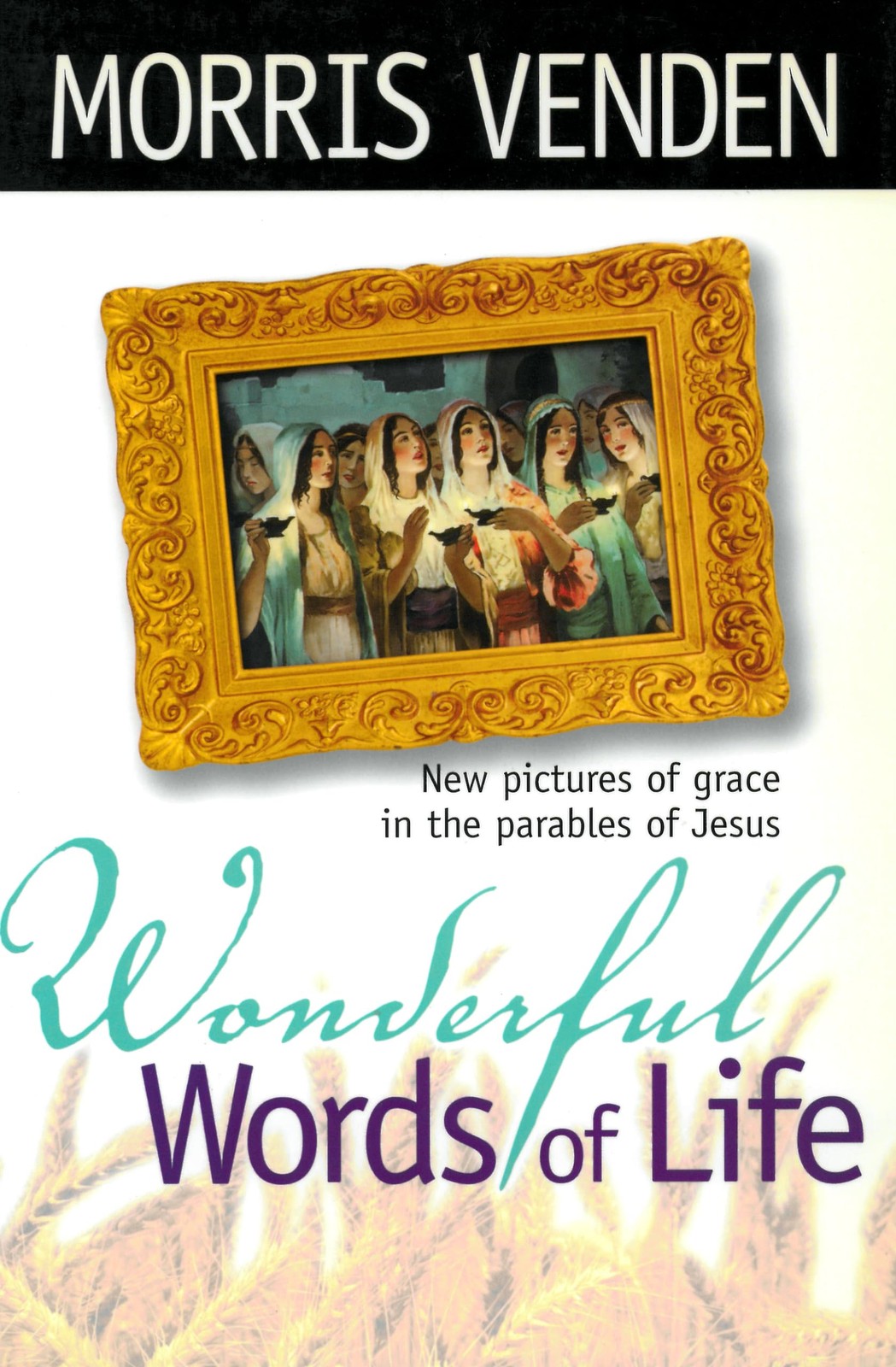 Wonderful Words of Life: New Pictures of Grace in the Parables of Jesus
