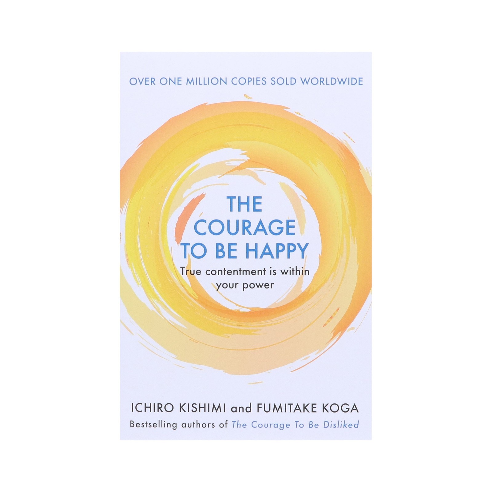 The Courage to be Happy Book By Ichiro Kishimi & Fumitake Koga – Paperback