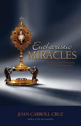 Eucharistic Miracles: And Eucharistic Phenomenon in the Lives of the Saints: New