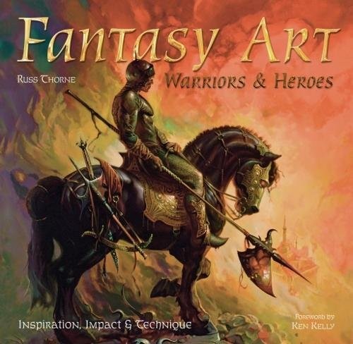 FANTASY ART: WARRIORS AND HEROES (INSPIRATIONS & By Russ Thorne & Ken Kelly Mint