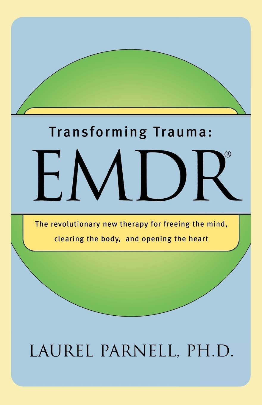 Transforming Trauma: EMDR: The Revolutionary New Therapy for Freeing the Min…
