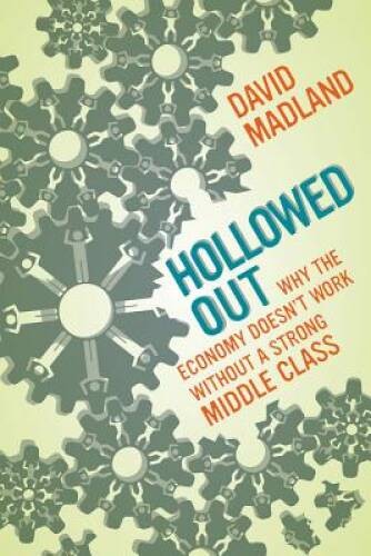 Hollowed Out: Why the Economy Doesn’t Work without a Strong Middle Class – GOOD