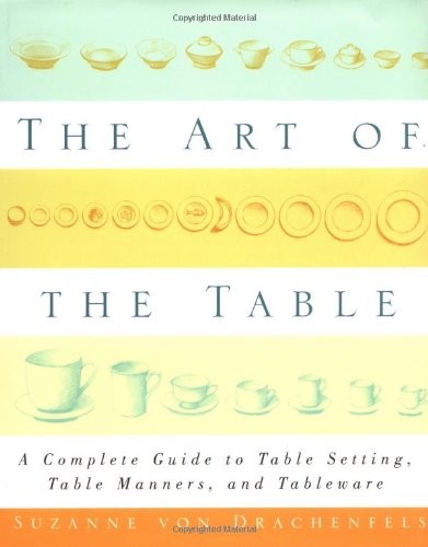 The Art of the Table: A Complete Guide to Table Setting, Table Manners, and …