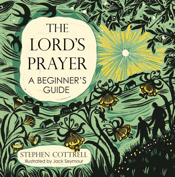 Lord’s Prayer : A Beginner’s Guide, Hardcover by Cottrell, Stephen; Seymour, …