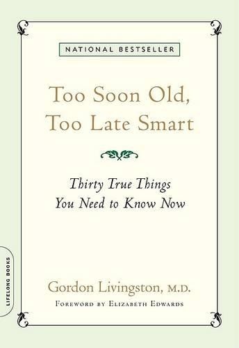 Gordon Livingston Elizabeth Edwards Too Soon Old, Too Late Smart (Paperback)