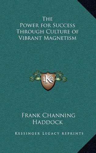 THE POWER FOR SUCCESS THROUGH CULTURE OF VIBRANT MAGNETISM By Frank Channing