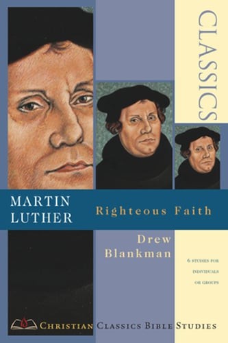 Martin Luther: Righteous Faith by Drew Blankman: Used