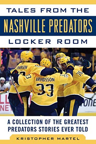 TALES FROM THE NASHVILLE PREDATORS LOCKER ROOM: A By Kristopher Martel EXCELLENT