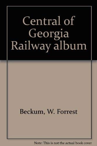 CENTRAL OF GEORGIA RAILWAY ALBUM By W. Forrest Beckum *Excellent Condition*