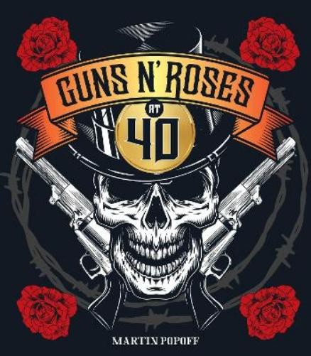 Martin Popoff Guns N’ Roses at 40 (Hardback)