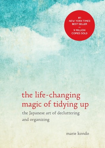 The Life-Changing Magic of Tidying Up The Japanese Art of Decluttering and Organ