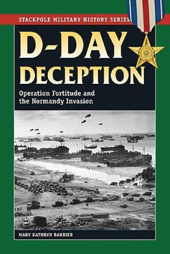 D-Day Deception: Operation Fortitude and the Normandy Invasion (Stackpole – GOOD