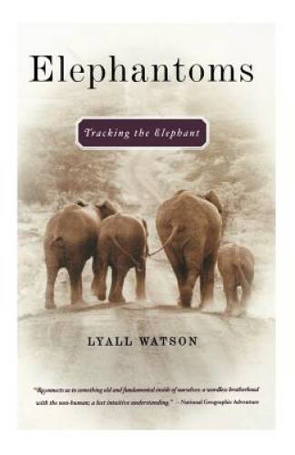 Elephantoms: Tracking the Elephant – Paperback By Watson, Lyall – GOOD