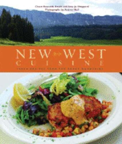 New West Cuisine: Fresh Recipes from the Rocky Mountains by Chase Reynolds Ewald