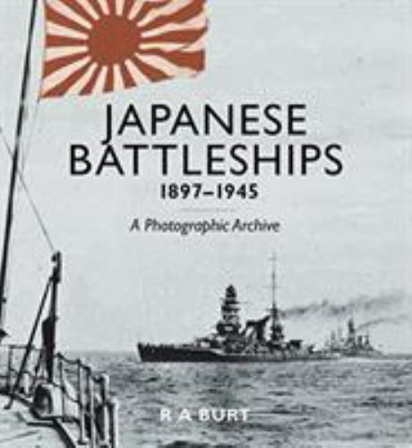 Japanese Battleships, 1897–1945: A Photographic Archive, Burt, R. A., new