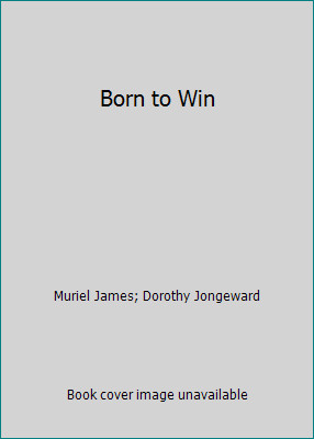 Born to Win by Muriel James; Dorothy Jongeward