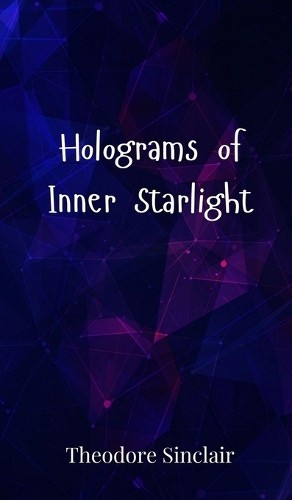 Theodore Sinclair Holograms of Inner Starlight (Hardback) (UK IMPORT)