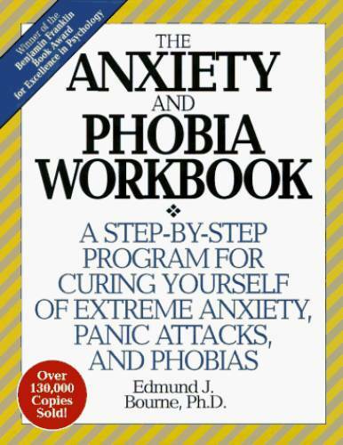 The Anxiety and Phobia Workbook: A Step-by-Step Program for Curing Yourse – GOOD