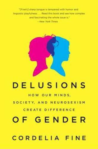 Delusions of Gender: How Our Minds, Society, and Neurosexism Create Dif – GOOD