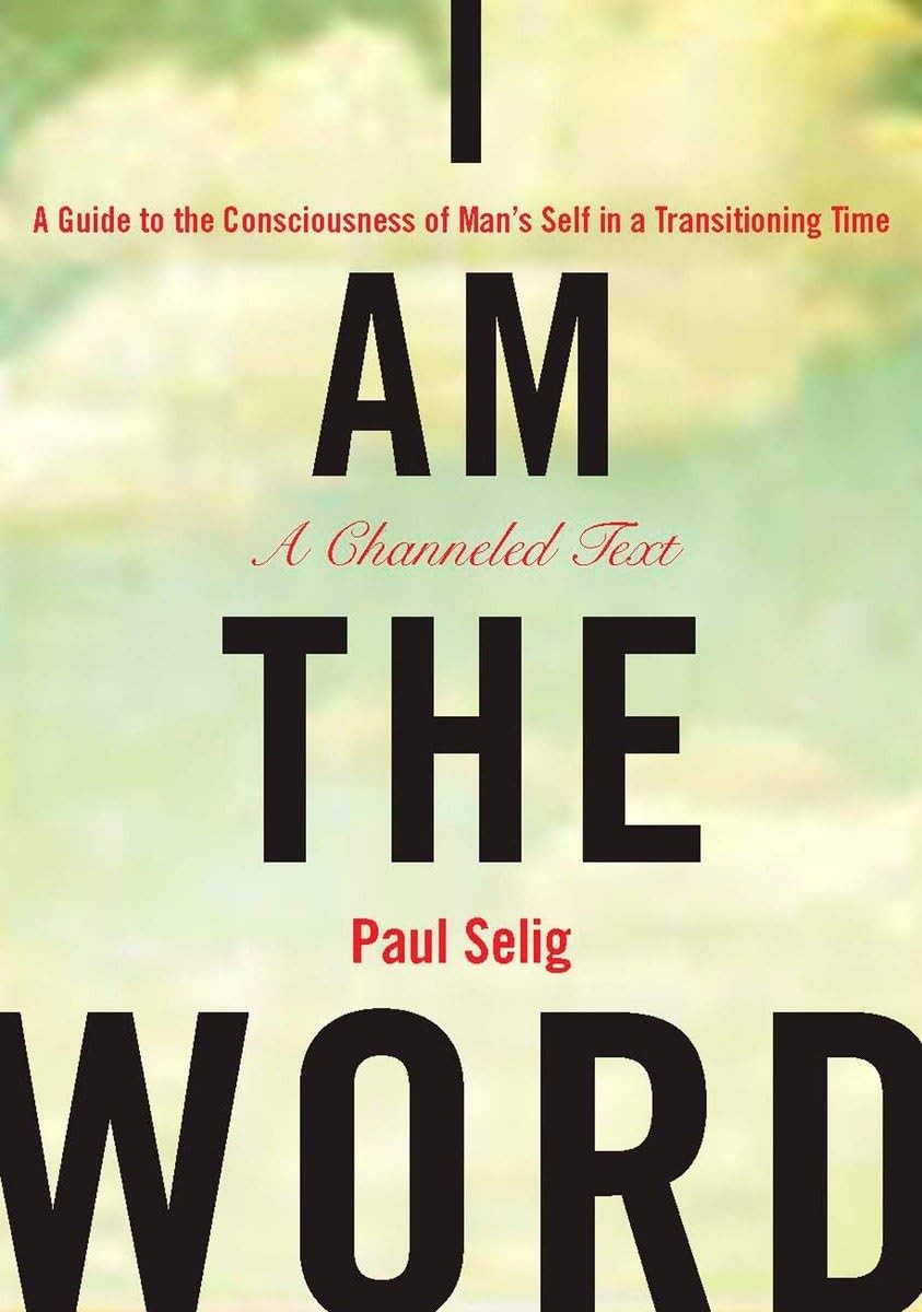 I Am the Word: A Guide to the Consciousness of Man’s Self in a Transitioning…