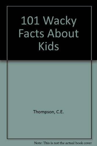 101 Wacky Facts About Kids – Paperback By Thompson, C. E. – ACCEPTABLE