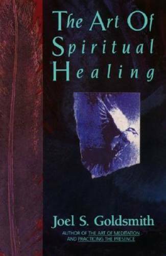 The Art of Spiritual Healing – Paperback By Goldsmith, Joel S. – GOOD
