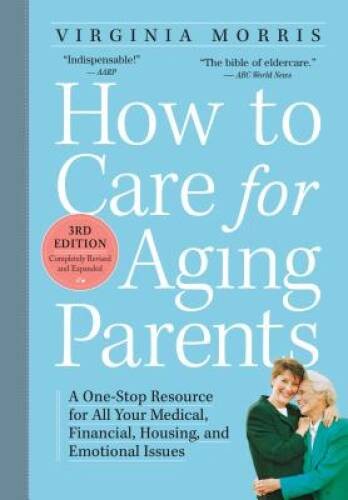 How to Care for Aging Parents, 3rd Edition: A One-Stop Resource for All Y – GOOD